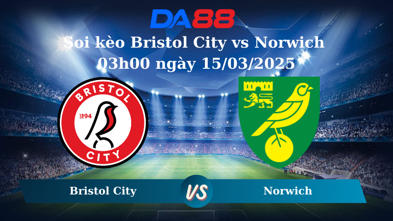 Nhận định soi kèo Bristol City vs Norwich 03h00 ngày 15/03/2025 – Hạng nhất Anh DA88