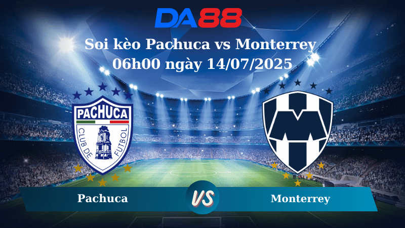 Nhận định soi kèo Pachuca vs Monterrey 06h00 ngày 14/07/2025 - VĐQG Mexico DA88