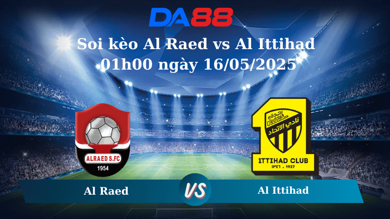 Nhận định soi kèo Al Raed vs Al Ittihad 01h00 ngày 16/05/2025 - Saudi Pro League  DA88