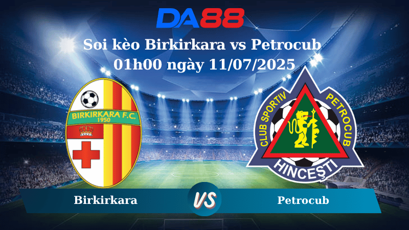 Nhận định soi kèo Birkirkara vs Petrocub 01h00 ngày 11/07/2025 - Vòng loại Conference League DA88