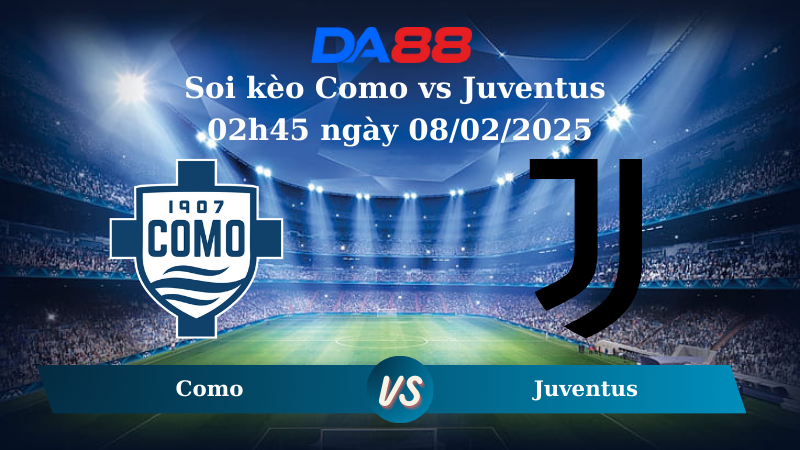 Nhận định soi kèo Como vs Juventus 02h45 ngày 08/02/2025 – Serie A DA88