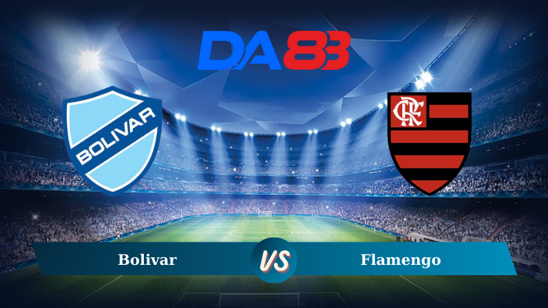 Nhận định soi kèo Bolivar vs Flamengo 07h30 ngày 23/08/2024 – Copa Libertadores DA88