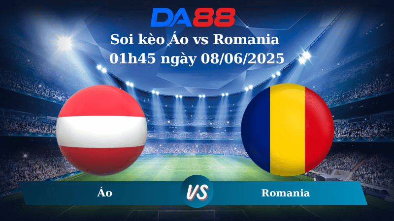 Nhận định soi kèo Áo vs Romania 01h45 ngày 08/06/2025 – Vòng loại World Cup 2026 DA88