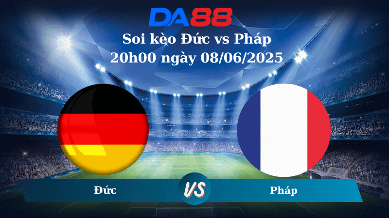 Nhận định soi kèo Đức vs Pháp 20h00 ngày 08/06/2025 - UEFA Nations League  DA88
