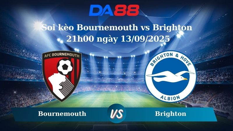 Nhận định soi kèo Bournemouth vs Brighton 21h00 ngày 13/09/2025 – Ngoại Hạng Anh DA88
