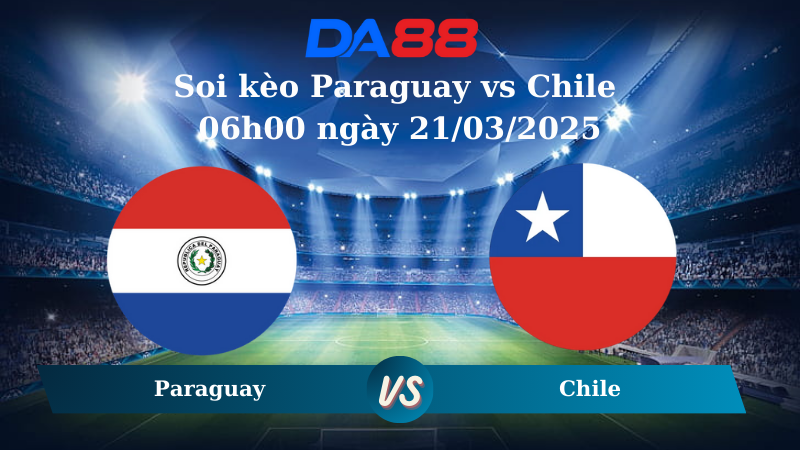 Nhận định soi kèo Paraguay vs Chile 06h00 ngày 21/03/2025 – Vòng loại World Cup 2026 DA88