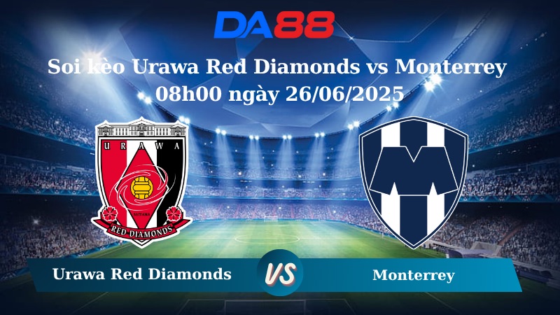 Nhận định soi kèo Urawa Red Diamonds vs Monterrey 08h00 ngày 26/06/2025 – FIFA Club World Cup DA88