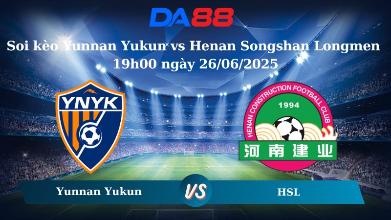 Nhận định soi kèo Yunnan Yukun vs Henan Songshan Longmen 19h00 ngày 26/06/2025 - VĐQG Trung Quốc DA88