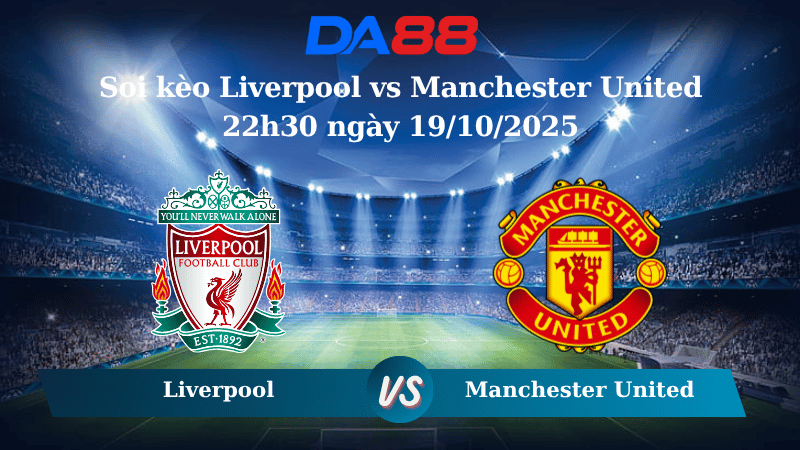 Nhận định soi kèo Liverpool vs Manchester United 22h30 ngày 19/10/2025 – Ngoại hạng Anh DA88