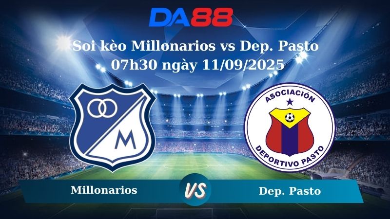 Nhận định soi kèo Millonarios vs Dep. Pasto 07h30 ngày 11/09/2025 - VĐQG Colombia DA88