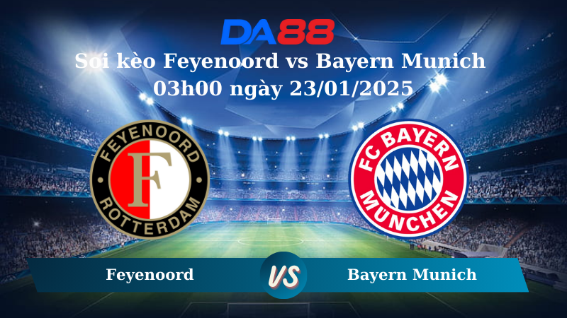 Nhận định soi kèo Feyenoord vs Bayern Munich 03h00 ngày 23/01/2025 – Champions League DA88