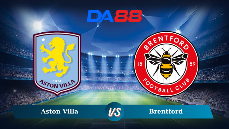 Nhận định soi kèo Aston Villa vs Brentford 03h15 ngày 05/12/2024 – Ngoại hạng Anh DA88