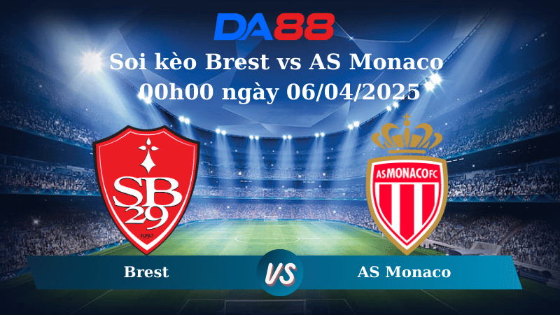 Nhận định soi kèo Brest vs AS Monaco 00h00 ngày 06/04/2025 – Ligue 1 DA88