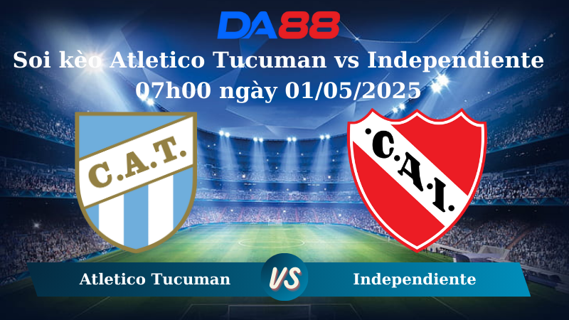 Nhận định soi kèo Atletico Tucuman vs Independiente 07h00 ngày 01/05/2025 - VĐQG Argentina DA88