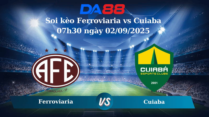 Nhận định soi kèo Ferroviaria vs Cuiaba 07h30 ngày 02/09/2025 - Hạng 2 Brazil DA88