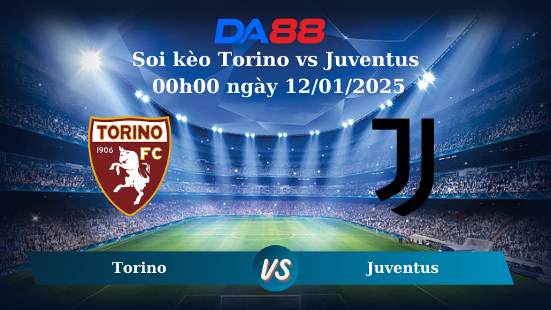 Nhận định soi kèo Torino vs Juventus 00h00 ngày 12/01/2025 – Serie A DA88
