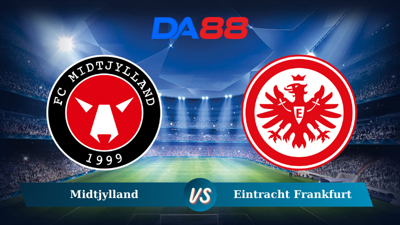 Nhận định soi kèo Midtjylland vs Eintracht Frankfurt 03h00 ngày 29/11/2024 – Europa League DA88