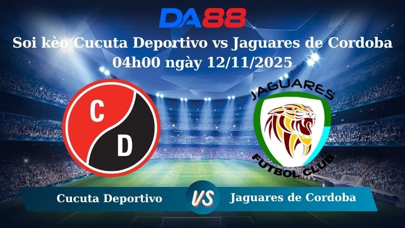 Nhận định soi kèo Cucuta Deportivo vs Jaguares de Cordoba 04h00 ngày 12/11/2025 – Hạng 2 Colombia  DA88