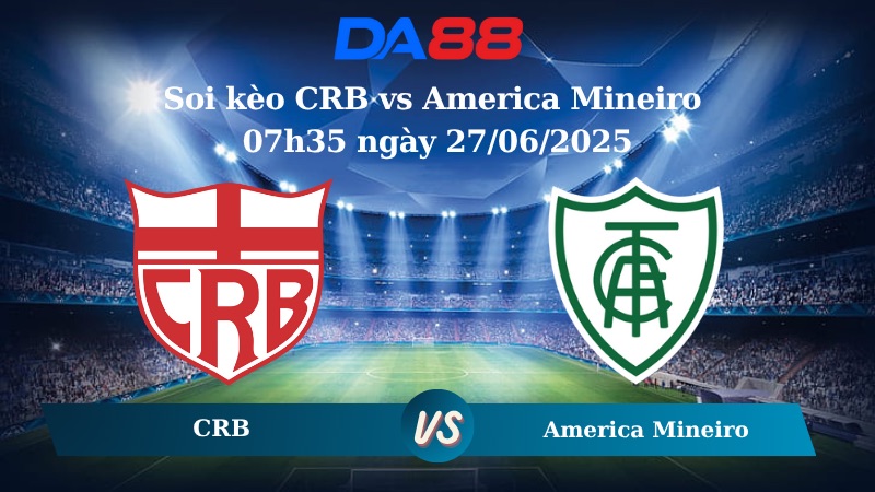 Nhận định soi kèo CRB vs America Mineiro 07h35 ngày 27/06/2025 - Hạng 2 Brazil DA88