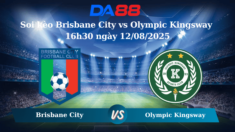 Nhận định soi kèo Brisbane City vs Olympic Kingsway 16h30 ngày 12/08/2025 - Cúp quốc gia Australia DA88