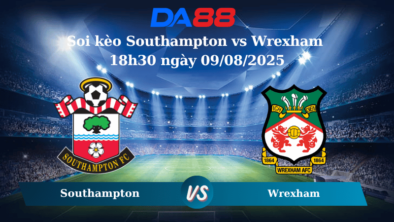 Nhận định soi kèo Southampton vs Wrexham 18h30 ngày 09/08/2025 – Hạng nhất Anh  DA88