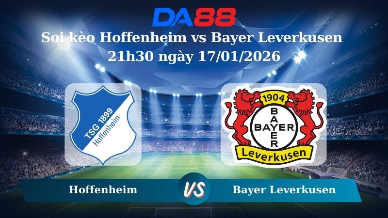 Nhận định soi kèo Hoffenheim vs Bayer Leverkusen 21h30 ngày 17/01/2026 – Bundesliga DA88