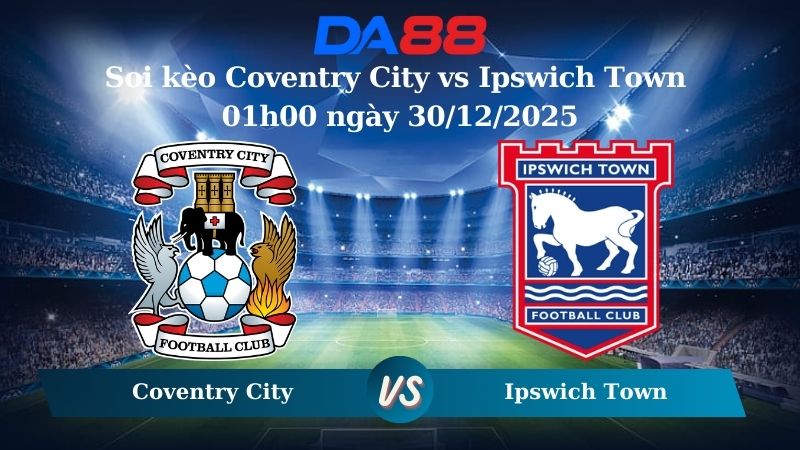 Nhận định soi kèo Coventry City vs Ipswich Town 01h00 ngày 30/12/2025 – Hạng nhất Anh  DA88
