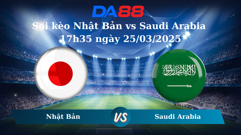 Nhận định soi kèo Nhật Bản vs Saudi Arabia 17h35 ngày 25/03/2025 – Vòng loại World Cup 2026 DA88
