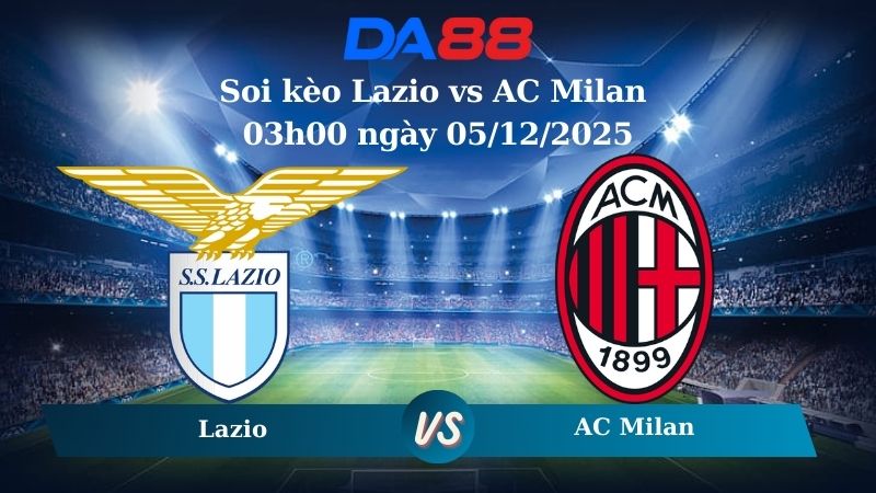 Nhận định soi kèo Lazio vs AC Milan 03h00 ngày 05/12/2025 – Coppa Italia  DA88