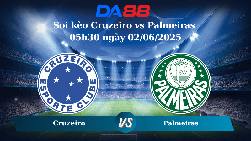 Nhận định soi kèo Cruzeiro vs Palmeiras 05h30 ngày 02/06/2025 – VĐQG Brazil DA88