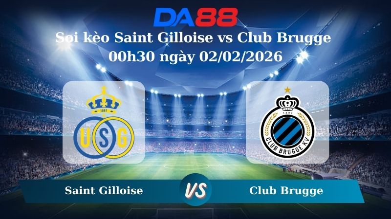 Nhận định soi kèo Saint Gilloise vs Club Brugge 00h30 ngày 02/02/2026 – VĐQG Bỉ DA88