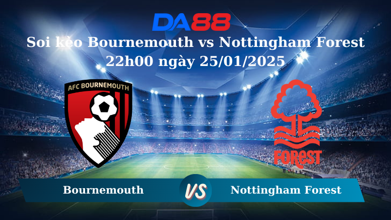 Nhận định soi kèo Bournemouth vs Nottingham Forest 22h00 ngày 25/01/2025 – Ngoại hạng Anh DA88