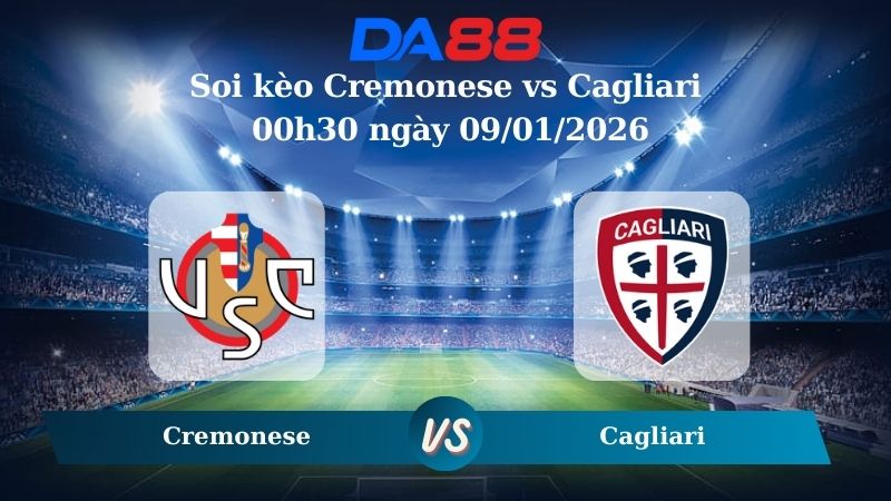 Nhận định soi kèo Cremonese vs Cagliari 00h30 ngày 09/01/2026 – Serie A  DA88