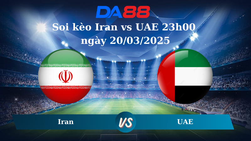 Nhận định soi kèo Iran vs UAE 23h00 ngày 20/03/2025 – Vòng loại World Cup 2026 DA88