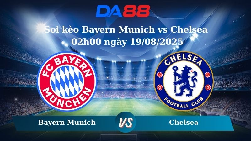 Nhận định soi kèo Bayern Munich vs Chelsea 02h00 ngày 18/09/2025 - Champions League  DA88