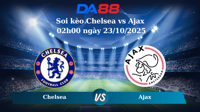 Nhận định soi kèo Chelsea vs Ajax 02h00 ngày 23/10/2025 - Champions League DA88