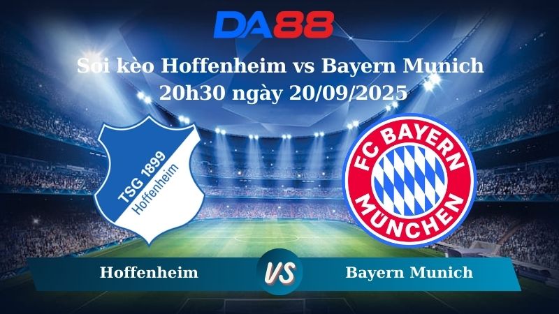 Nhận định soi kèo Hoffenheim vs Bayern Munich 20h30 ngày 20/09/2025 - Bundesliga DA88