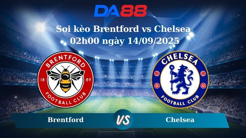 Nhận định soi kèo Brentford vs Chelsea 02h00 ngày 14/09/2025 – Ngoại hạng Anh  DA88