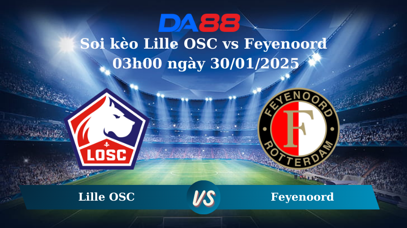Nhận định soi kèo Lille OSC vs Feyenoord 03h00 ngày 30/01/2025 – Champions League DA88