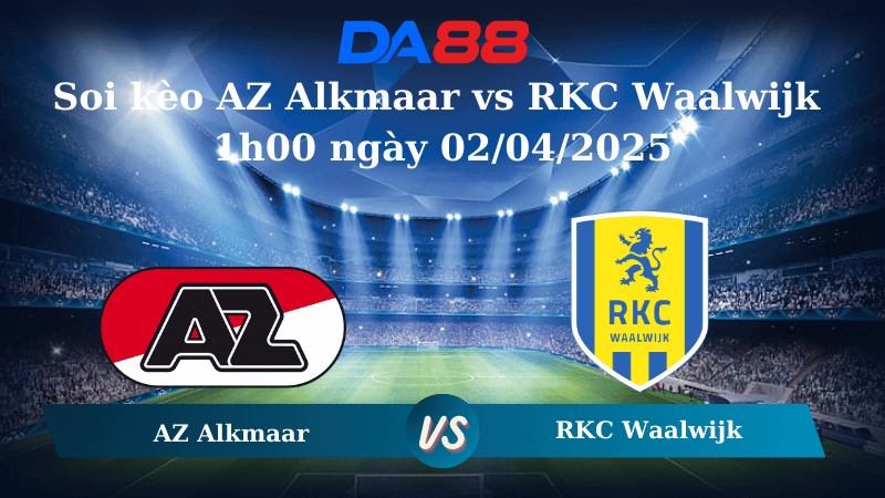 Nhận định soi kèo AZ Alkmaar vs RKC Waalwijk 1h00 ngày 02/04/2025 - VĐQG Hà Lan DA88