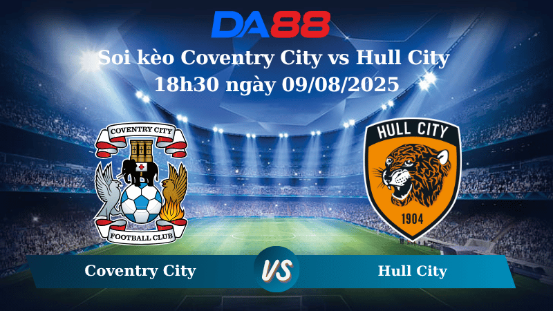 Nhận định soi kèo Coventry City vs Hull City 18h30 ngày 09/08/2025 – Hạng nhất Anh DA88