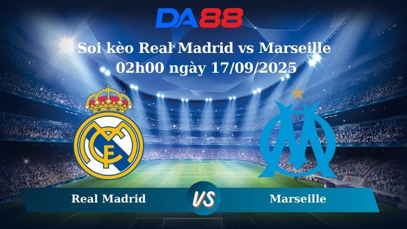 Nhận định soi kèo Real Madrid vs Marseille 02h00 ngày 17/09/2025 - Champions League DA88