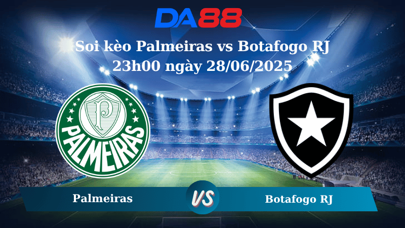 Nhận định soi kèo Palmeiras vs Botafogo RJ 23h00 ngày 28/06/2025 – FIFA Club World Cup DA88