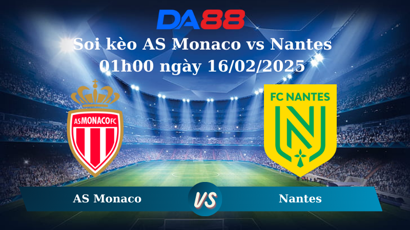 Nhận định soi kèo AS Monaco vs Nantes 01h00 ngày 16/02/2025 – Ligue 1 DA88