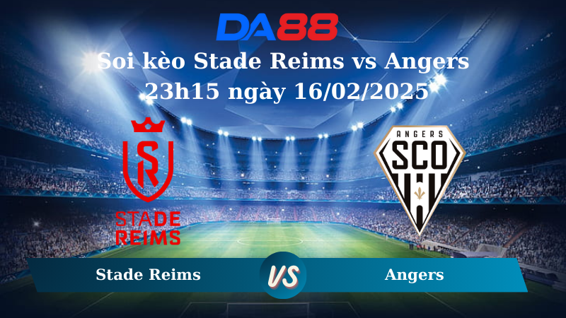 Nhận định soi kèo Stade Reims vs Angers 23h15 ngày 16/02/2025 - Ligue 1 DA88
