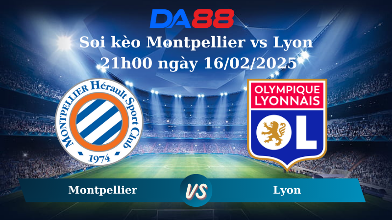 Nhận định soi kèo Montpellier vs Lyon 21h00 ngày 16/02/2025 – Ligue 1 DA88