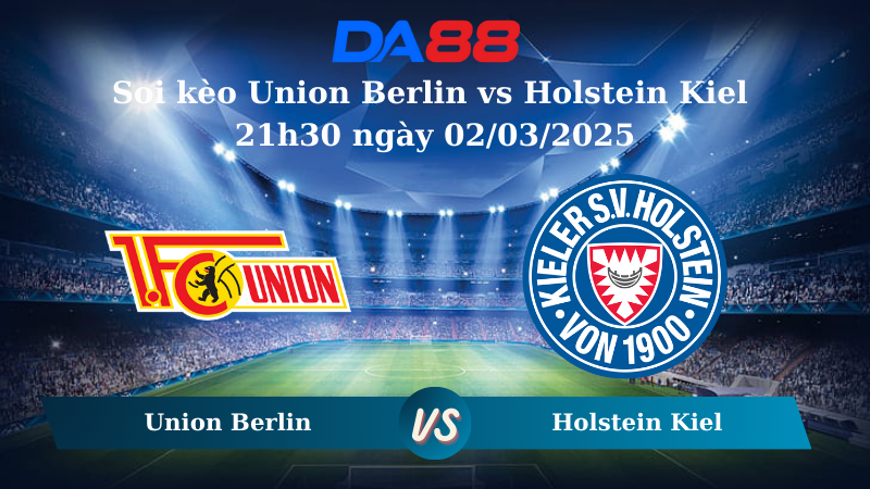 Nhận định soi kèo Union Berlin vs Holstein Kiel 21h30 ngày 02/03/2025 - Bundesliga DA88