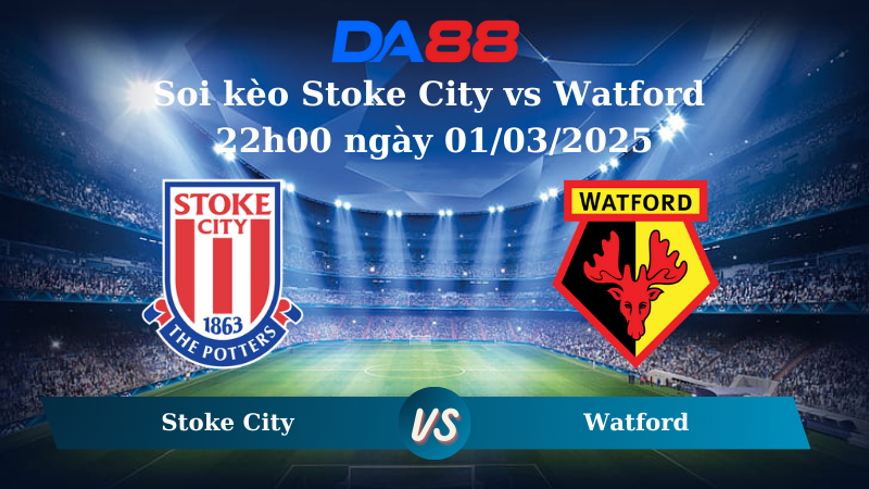 Nhận định soi kèo Stoke City vs Watford 22h00 ngày 01/03/2025 – Hạng nhất Anh DA88