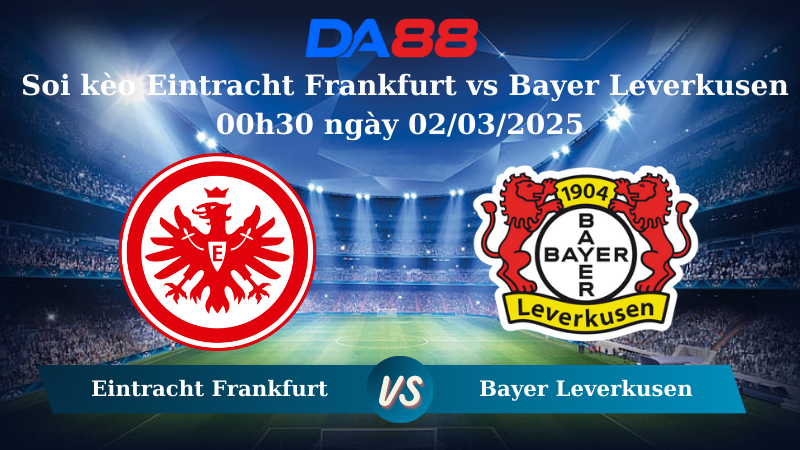 Nhận định soi kèo Eintracht Frankfurt vs Bayer Leverkusen 00h30 ngày 02/03/2025 – Bundesliga DA88